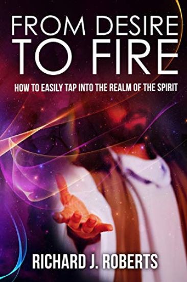 From Desire to Fire: How to Easily Tap into The Realm of The Spirit