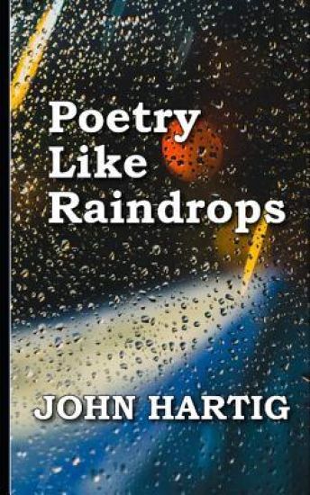 Poetry Like Raindrops: Poems by John Hartig