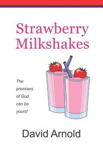 Strawberry Milkshakes: The Promises of God Can Be Yours!