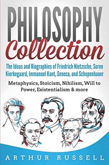 Philosophy Collection: The Ideas and Biographies of Friedrich Nietzsche, Soren Kierkegaard, Immanuel Kant, Seneca, and Schopenhauer - Metaphy
