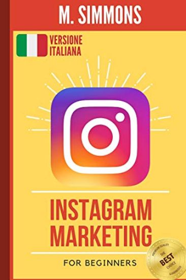 Instagram Marketing: La guida ideale per iniziare a comprendere il marketing su Instagram