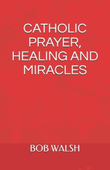 Catholic Prayer, Healing and Miracles
