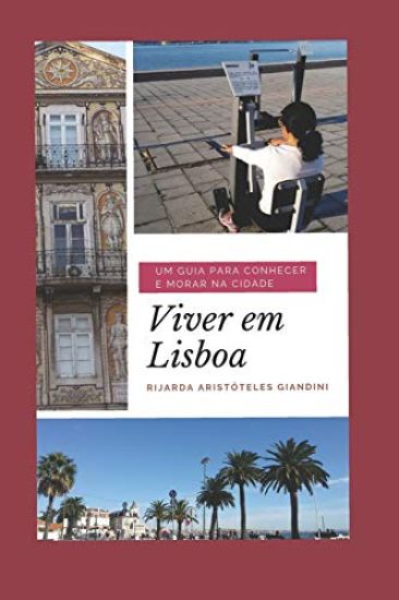 Viver em Lisboa: Um guia para conhecer e morar na cidade