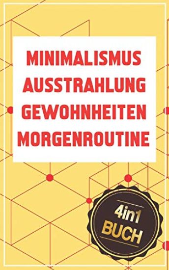 Ausstrahlung - Minimalismus - Gewohnheiten - Morgenroutine: Die Bücher für mehr Erfolg, Energie & Selbstdisziplin im Leben