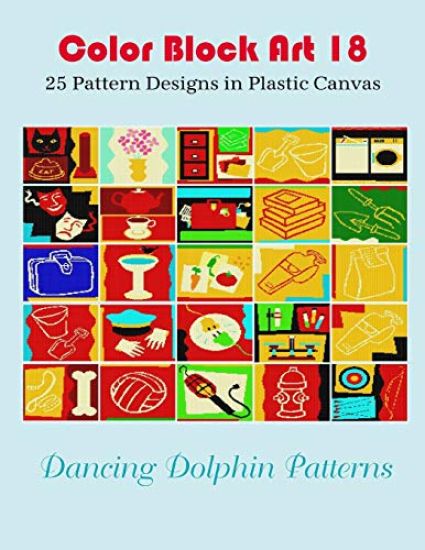 Color Block Art 18: 25 Pattern Designs in Plastic Canvas