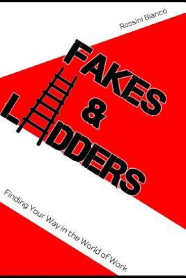 Fakes & Ladders: Finding Your Way in the World of Work