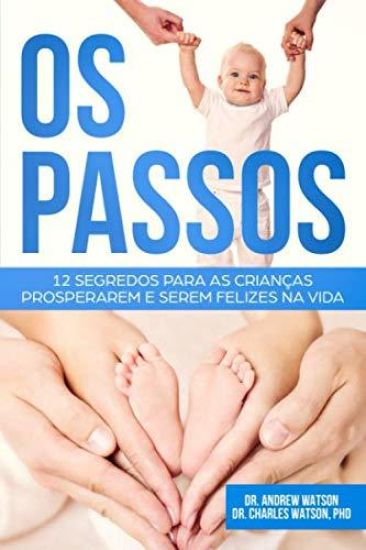 Os Passos: 12 Segredos para as Crianças Prosperarem e Serem Felizes na Vida