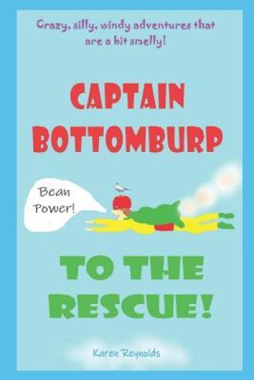 Captain Bottomburp to the rescue!: Crazy, silly, windy adventures that are a bit smelly!