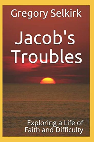 Jacob's Troubles: Exploring a Life of Faith and Difficulty