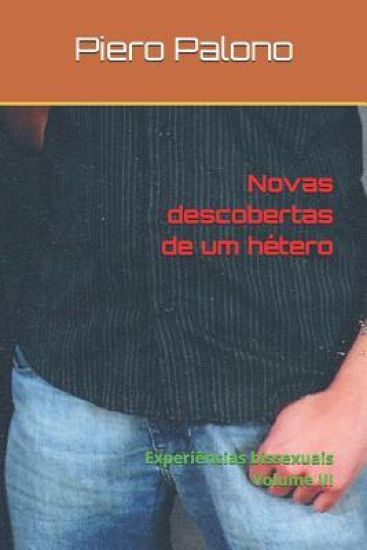 Novas descobertas de um hétero: Experiências bissexuais Volume III