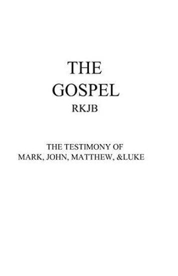 The Gospel-Rkjb: The Testimony of Mark, John, Matthew, & Luke