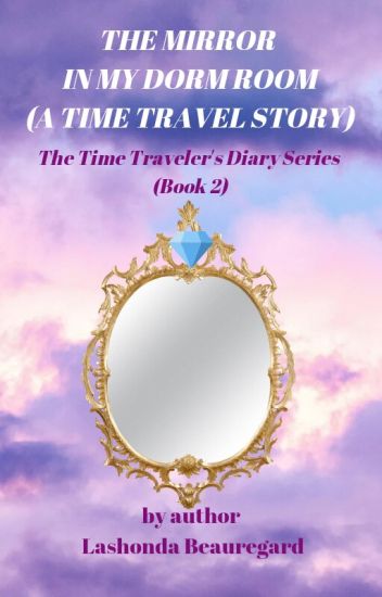 The Mirror In My Dorm Room (A Time Travel Story)