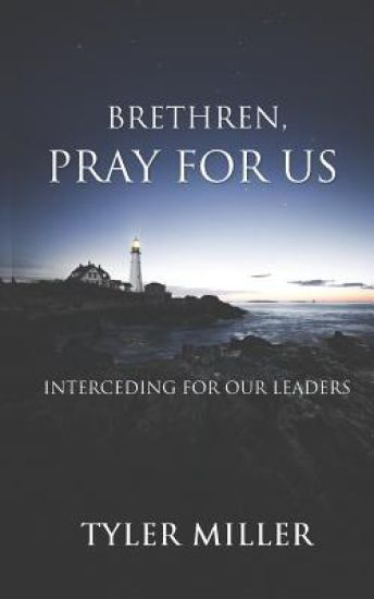 Brethren, Pray for Us: Interceding for Our Leaders