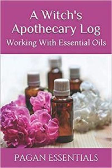 A Witch's Apothecary Log: Working With Essential Oils