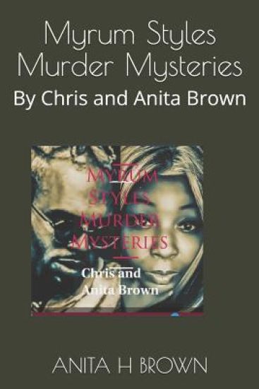Myrum Styles Murder Mysteries: By Chris and Anita Brown