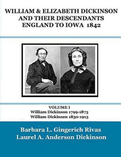 WILLIAM & ELIZABETH DICKINSON AND THEIR DESCENDANTS ENGLAND to IOWA - 1842: VOLUME I William Dickinson 1799-1873 William Dickinson 1830-1913