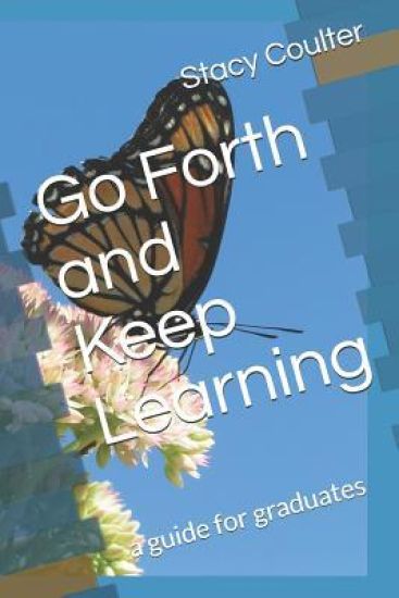 Go Forth and Keep Learning: a guide for graduates