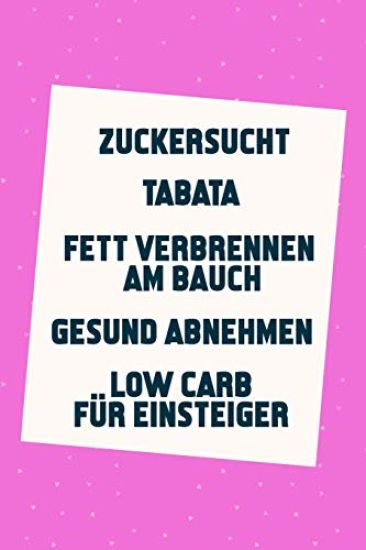 Zuckersucht - Tabata - Fett verbrennen am Bauch - Gesund Abnehmen - Low Carb für Einsteiger: Schnell schlank & gesund (5in1 Bücher)