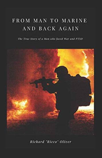 From Man to Marine and Back Again: The True Story of a Man who faced War and PTSD