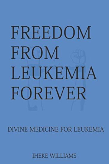 Freedom from Leukemia Forever: Divine Medicine for Leukemia