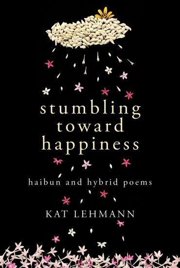 Stumbling Toward Happiness: Haibun and Hybrid Poems