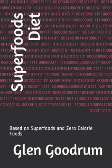 Superfoods Diet: Based on Superfoods and Zero Calorie Foods
