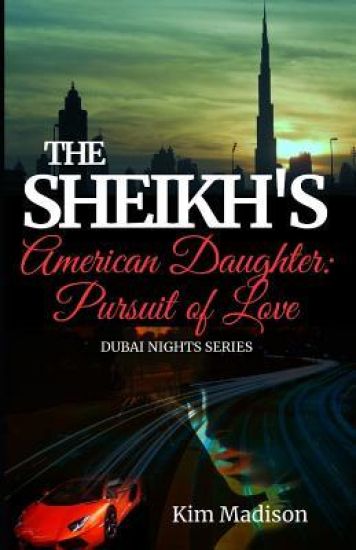 The Sheikh's American Daughter - Pursuit of Love: Sheikh's Romance, Royal Billionaire Romance Novel