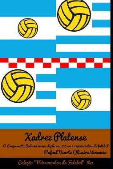 Xadrez Platense: O Campeonato Sul-americano Duplo em 1959 em 31 microcontos de futebol