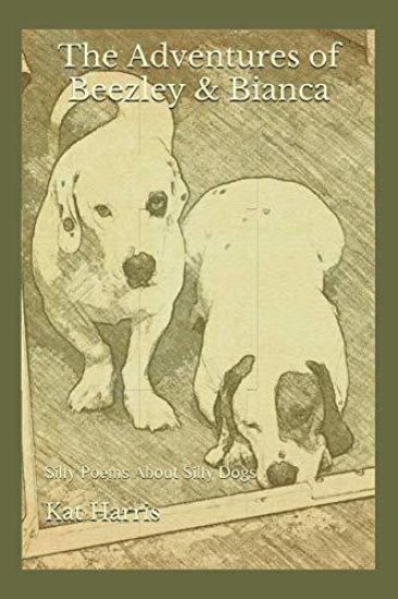 The Adventures of Beezley & Bianca: Silly Poems About Silly Dogs