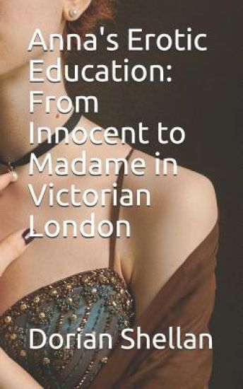 Anna's Erotic Education: From Innocent to Madame in Victorian London