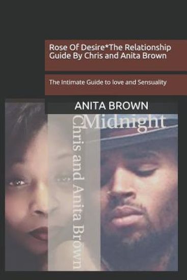 Rose Of Desire*The Relationship Guide By Chris and Anita Brown: The Intimate Guide to love and Sensuality