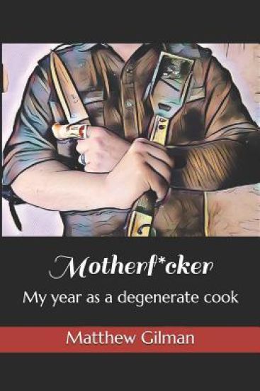 Motherf*cker: My year as a degenerate cook