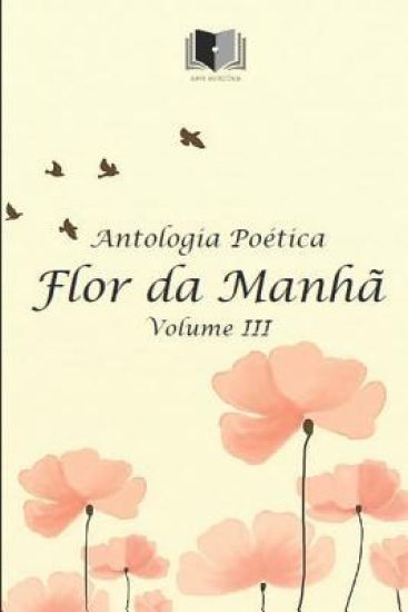 Antologia Poética Flor Da Manhã Volume III