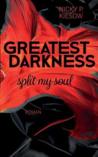 Greatest Darkness: split my soul