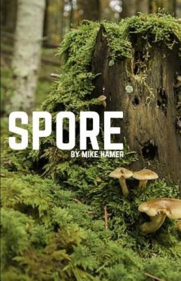 Spore: A novelette by Mike Hamer