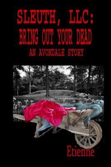 Sleuth, LLC: Bring Out Your Dead: (An Avondale Story)
