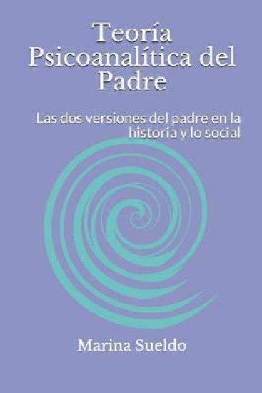 Teoría Psicoanalítica del Padre: Las dos versiones del padre en la historia y lo social