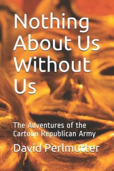 Nothing About Us Without Us: The Adventures of the Cartoon Republican Army