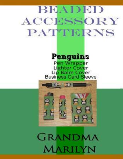 Beaded Accessory Patterns: Penguin Pen Wrap, Lip Balm Cover, Lighter Cover, and Business Card Sleeve