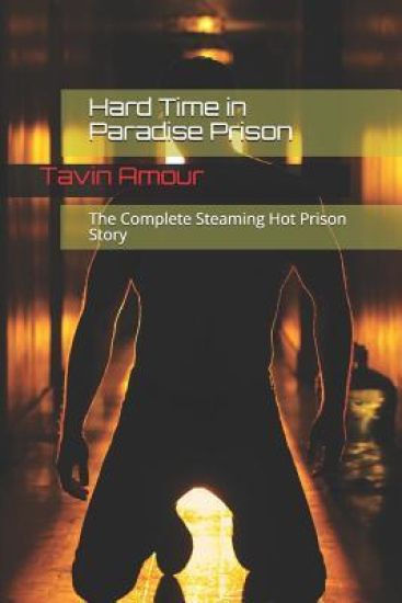 Hard Time in Paradise Prison: The Complete Steaming Hot Gay Prison Story
