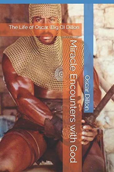 Miracle Encounters with God: The Life of Oscar (Big O) Dillon