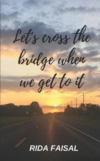 Let's Cross the Bridge When We Get To It