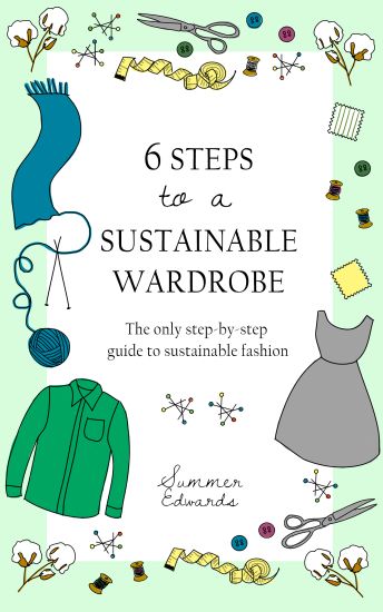 6 Steps to a Sustainable Wardrobe: The only step-by-step guide to sustainable fashion