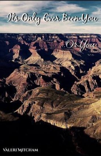 Its Only Ever Been You ...Or You