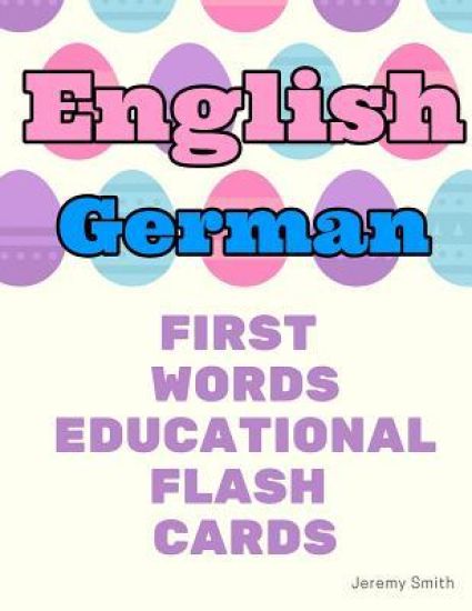 English German First Words Educational Flash Cards: Learning basic vocabulary for boys girls toddlers baby kindergarten preschool and kids