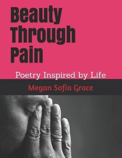 Beauty Through Pain: Poetry Inspired by Life