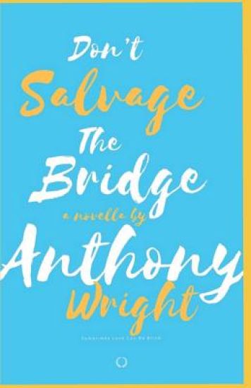 Don't Salvage The Bridge