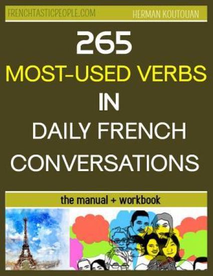 265 Most-Used Verbs in Daily French Conversations: Manual + Workbook