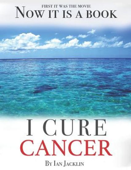 I Cure Cancer: Learn How To Turn Your Body into a Cancer Free Zone