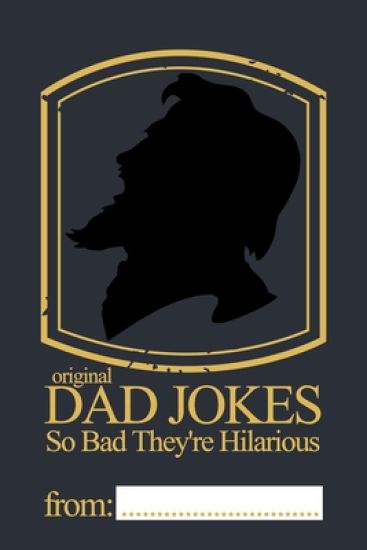 Original Dad Jokes - So Bad They're Hilarious: More than 400 Dad Jokes That Are So Bad, They're Good